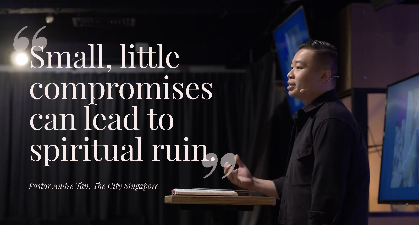Small, little compromises can lead to spiritual ruin" Pastor Andre Tan, The City Singapore