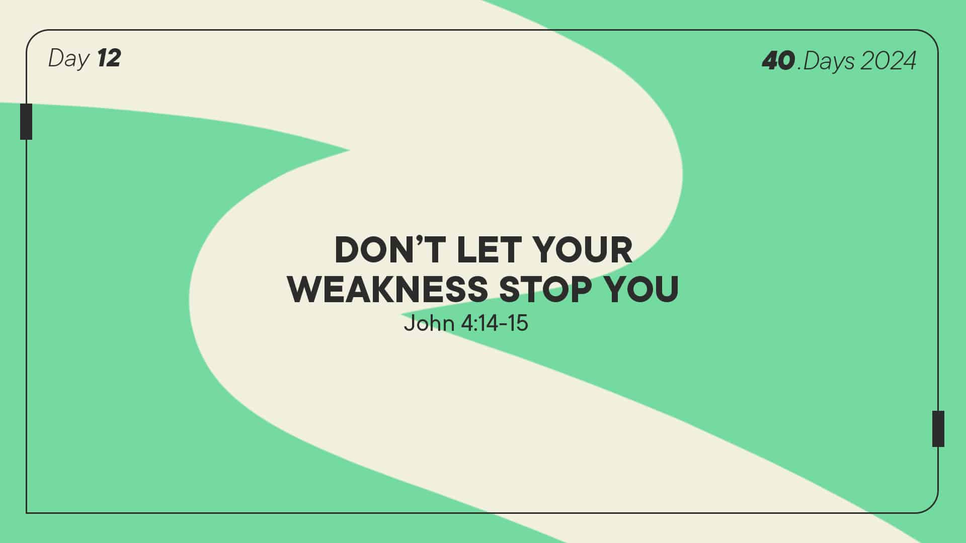 Family Devotion Day 12: Don’t let your weakness stop you