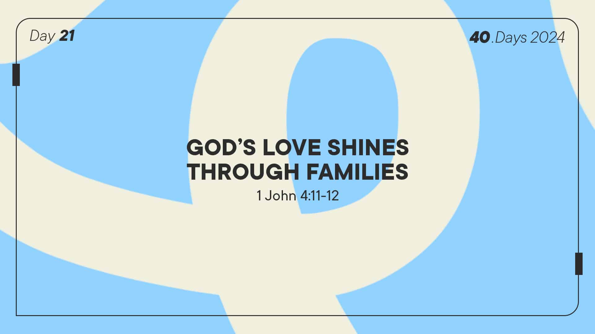 Family Devotion Day 21: God’s love shines through families